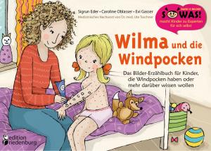 Cover of the book Wilma und die Windpocken - Das Bilder-Erzählbuch für Kinder, die Windpocken haben oder mehr darüber wissen wollen by Caroline Oblasser