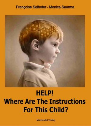 Cover of the book Help! Where are the Instructions for this Child? by Helen B. Kraft