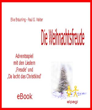 Cover of the book Die Weihnachtsfreude - Adventsspiel by Elke Bräunling, Paul G Walter