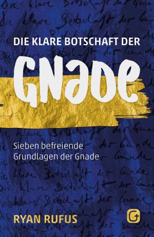 Cover of the book Die klare Botschaft der Gnade by Rob Rufus, Bettina Krumm, Gabriele Pässler