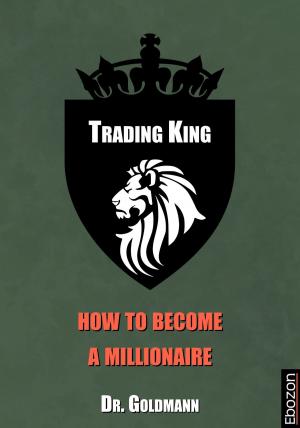 Cover of the book Trading King - how to become a millionaire by Johannes Biermanski