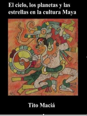 Cover of the book El Cielo, los Planetas y las Estrellas en la Cultura Maya by Harrison Johnson Uche