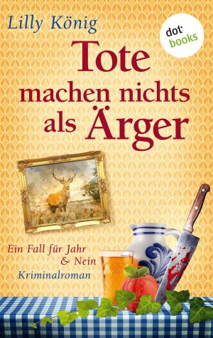 Cover of Tote machen nichts als Ärger by Lilly König, dotbooks GmbH