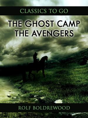 Cover of the book The Ghost Camp; Or, The Avengers by Richard F. Burton