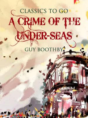 Cover of the book A Crime of the Under-Seas by Edward Bulwer-Lytton