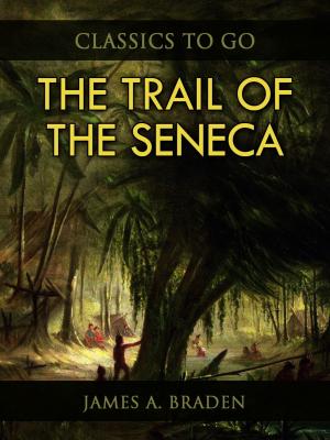 Cover of the book The Trail of the Seneca by Guy Boothby
