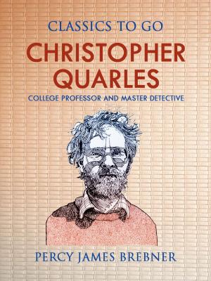 Cover of the book Christopher Quarles: College Professor and Master Detective by Jacob Burckhardt