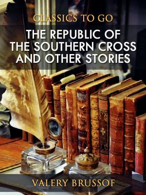 Cover of the book The Republic of the Southern Cross and Other Stories by Daniel Defoe