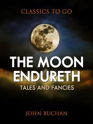 Book cover of The Moon Endureth: Tales and Fancies
