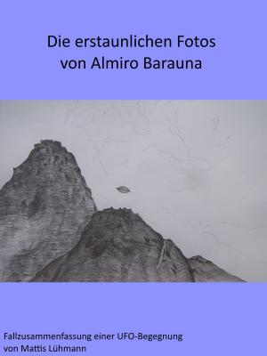 Cover of the book Die erstaunlichen Fotos von Almiro Barauna by Mattis Lühmann