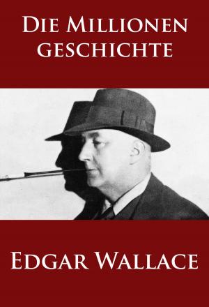 Cover of the book Die Millionengeschichte by Edgar Wallace