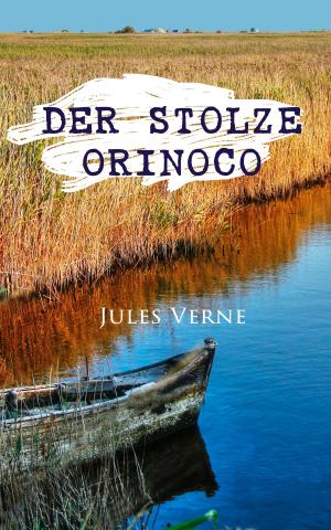 Cover of the book Der stolze Orinoco by François-René de Chateaubriand