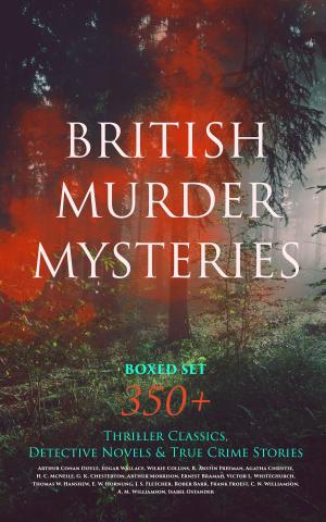 Cover of the book BRITISH MURDER MYSTERIES Boxed Set: 350+ Thriller Classics, Detective Novels & True Crime Stories by Hubert Crowell