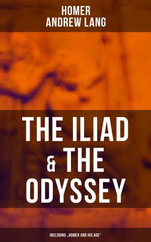 Cover of the book The Iliad & The Odyssey (Including "Homer and His Age") by Michail Bakunin