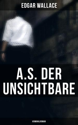 Cover of the book A.S. der Unsichtbare: Kriminalroman by Alfred Schirokauer