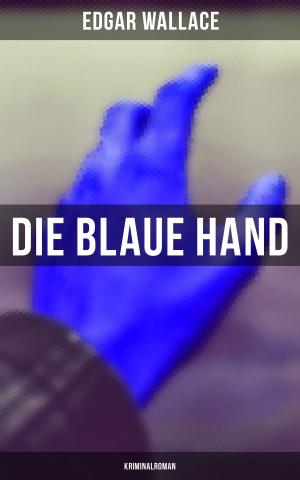Cover of the book Die blaue Hand: Kriminalroman by Alexander Moszkowski