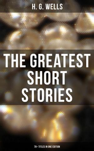 Cover of The Greatest Short Stories of H. G. Wells: 70+ Titles in One Edition