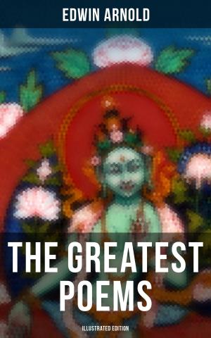 Cover of the book The Greatest Poems of Edwin Arnold (Illustrated Edition) by Walter Scott