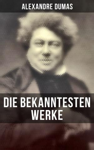 Cover of the book Die bekanntesten Werke von Alexandre Dumas by Stanley G. Weinbaum