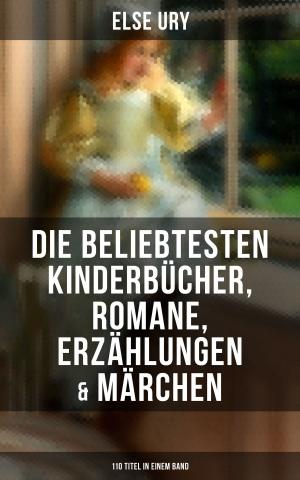 Book cover of Else Ury: Die beliebtesten Kinderbücher, Romane, Erzählungen & Märchen (110 Titel in einem Band)