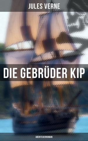 Cover of the book Die Gebrüder Kip: Abenteuerroman by Rudyard Kipling