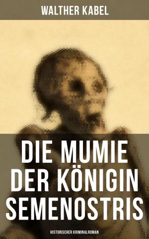 Cover of the book Die Mumie der Königin Semenostris: Historischer Kriminalroman by Mike Miracle