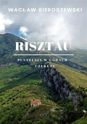 Cover of the book Risztau. Pustelnia w górach - Czukcze by Grzegorz Kaźmierczak
