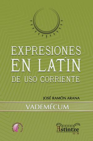 Cover of the book Expresiones en latín de uso corriente by José Ramón Arana Marcos