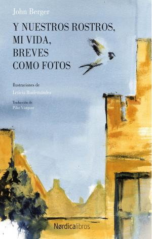 Cover of the book Y nuestros rostros, mi vida, breves como fotos by John Steinbeck