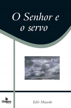 Cover of the book O Senhor e o servo by Edir Macedo, Aquilud Lobato, Paulo Sergio Rocha Junior, Nancy Pavão, Cristiano Ribeiro