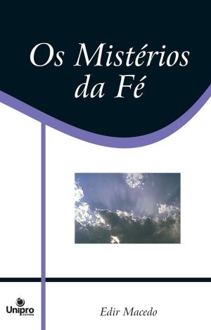 Cover of the book Os Mistérios da Fé by Edir Macedo, Aquilud Lobato, Paulo Sergio Rocha Junior, Marcelo Bento, Vanessa Ferreira, Fernando Damasceno, Marco Aurélio