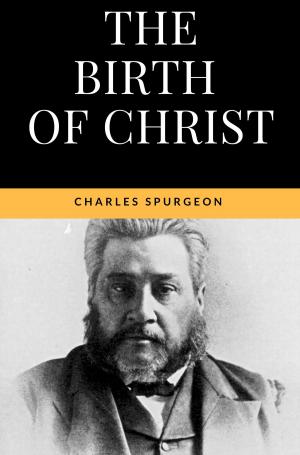 Cover of the book The Birth of Christ - The true meaning of Christmas by Charles Spurgeon