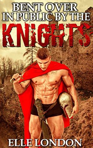 Cover of the book Bent Over In Public By The Knights by Isabella Tropez
