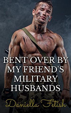Book cover of Bent Over By My Friend's Military Husbands