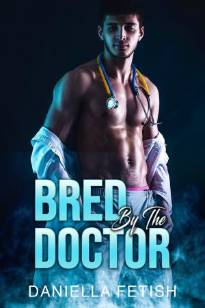 Cover of the book Bred By The Doctor by Daniella Fetish