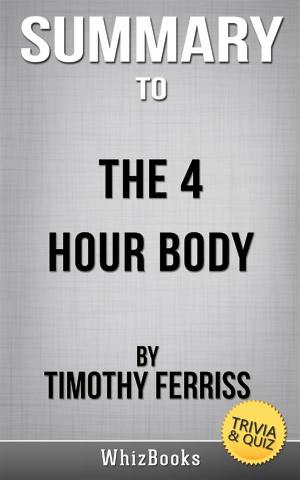 Cover of the book Summary of The 4-Hour Body: An Uncommon Guide to Rapid Fat-Loss, Incredible Sex, and Becoming Superhuman by Timothy Ferris (Trivia/Quiz Reads) by Frances Clark