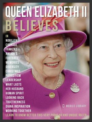 Book cover of Queen Elizabeth II Believes - Queen Elizabeth II Quotes And Believes