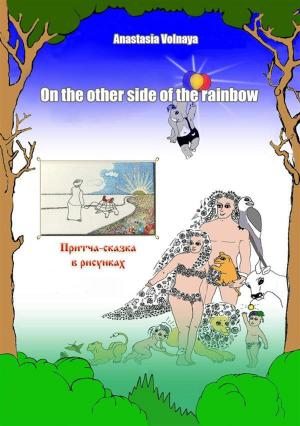 Cover of the book On the other side of the rainbow by Anastasia Volnaya