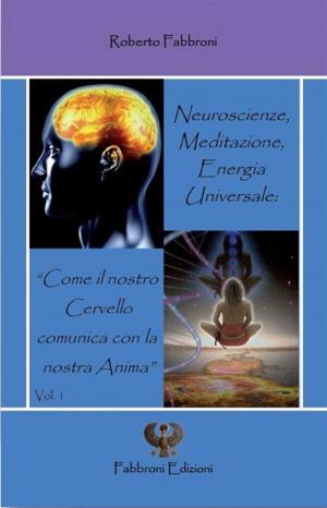 Cover of Neuroscienze, Meditazione ed Energia Universale: “Come il nostro cervello comunica con la nostra Anima”.