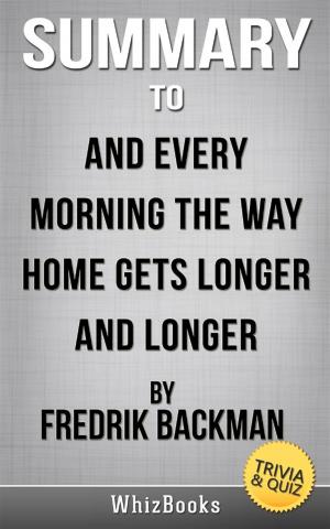 Cover of the book Summary of And Every Morning the Way Home Gets Longer and Longer: A Novella by Fredrik Backman (Trivia/Quiz Reads) by Y. Correa