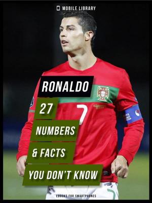 Cover of the book Ronaldo 27 Numbers & Facts You Don t Know by Jeannie Ralston
