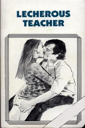 Book cover of Lecherous Teacher - Erotic Novel