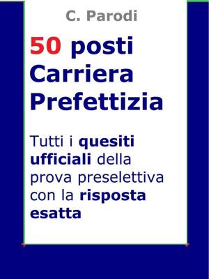 Cover of the book Concorso 50 posti Carriera Prefettizia by Monika Wissmann, Martin Wissmann