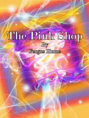 Cover of the book The Pink Shop by Fergus Hume