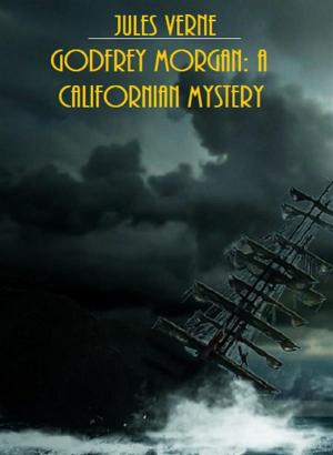 Cover of the book Godfrey Morgan: A Californian Mystery (Illustrated Edition) by Antonio Fogazzaro