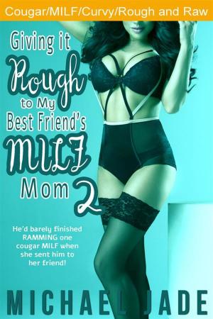 Cover of the book Giving it Rough to My Best Friend's MILF Mom 2 by Milly Taiden