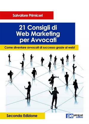 Cover of the book 21 Consigli di Web Marketing per Avvocati by Salvatore Primiceri, Enrico Sirotti Gaudenzi, Giulio Perrotta