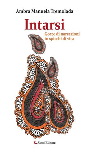 bigCover of the book Intarsi - Gocce di narrazioni in spicchi di vita by 