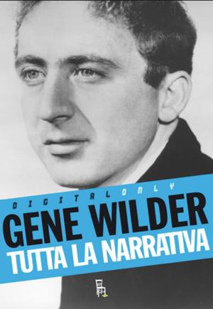 Book cover of Gene Wilder - Tutta la narrativa