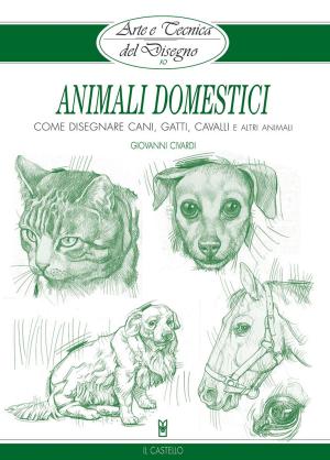 Cover of the book Arte e Tecnica del Disegno - 10 - Animali domestici by Giovanni Civardi